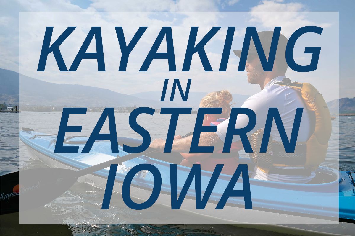 Everything you need to know about kayaking in Eastern Iowa